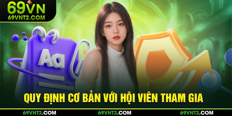 Quy định cơ bản với hội viên tham gia Quy định cơ bản với hội viên tham gia