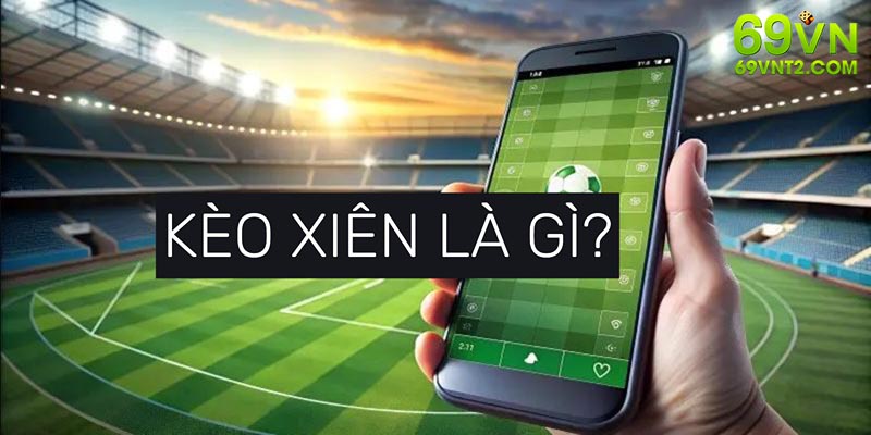Tìm hiểu lời giải của chủ đề cược xiên là gì trên thị trường Tìm hiểu lời giải của chủ đề cược xiên là gì trên thị trường