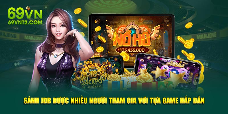 Sảnh JDB được nhiều người tham gia với tựa game hấp dẫn Sảnh JDB được nhiều người tham gia với tựa game hấp dẫn